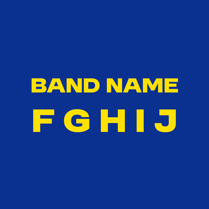 BAND NAME/ F G H I J